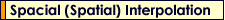 Spacial (Spatial) Interpolation