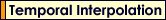 Temporal Interpolation